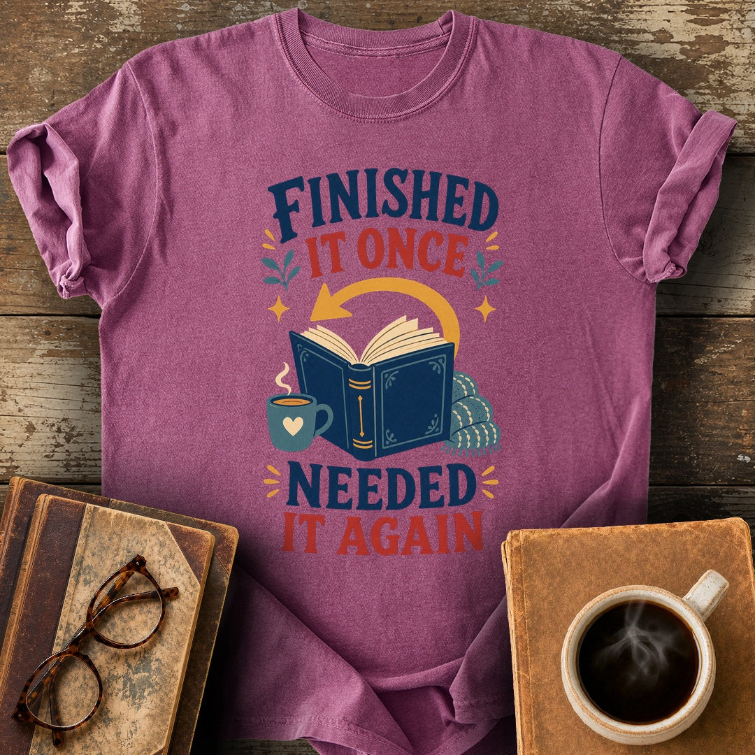 Finished It Once Needed It Again Tee - berry shirt mockup